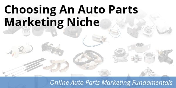How to Choose an Auto Parts Marketing Niche
