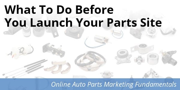 Tips & to-dos before launching an auto parts website