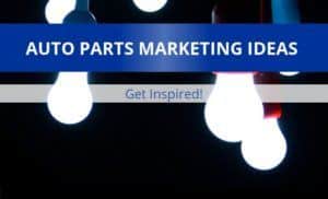 Auto Parts Marketing Ideas 2017
