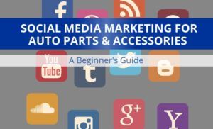 Auto parts and accessories businesses guide to social media marketing